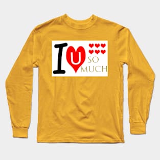 I Love You So Much Long Sleeve T-Shirt
